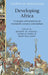 Developing Africa: Concepts and Practices in Twentieth-Century Colonialism by Joseph Hodge, Gerald Hodl, Martina Kopf