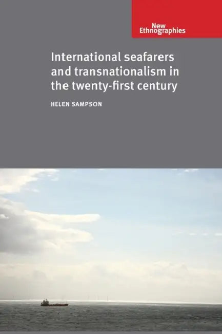International Seafarers and Transnationalism in the Twenty-First Century by Helen Sampson