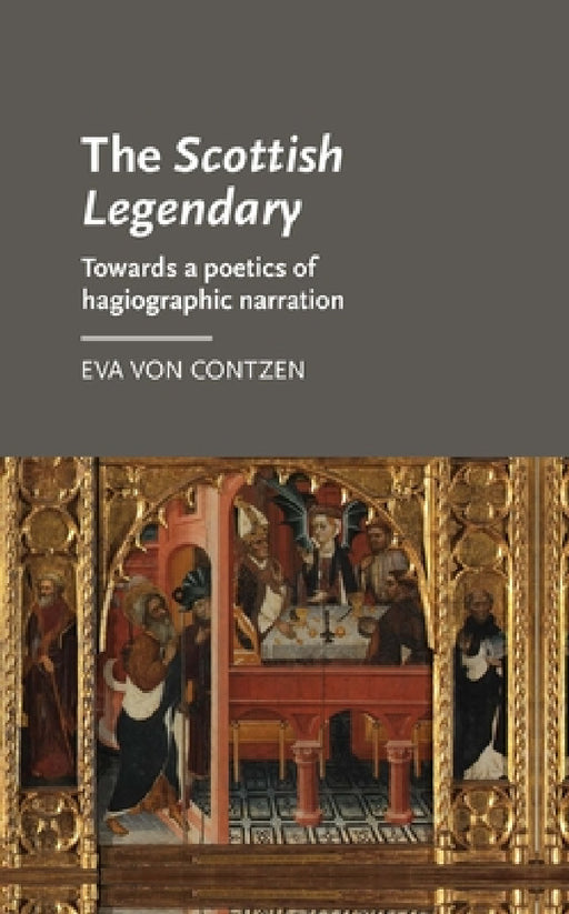 The Scottish Legendary: Towards a Poetics of Hagiographic Narration by Eva Von Contzen