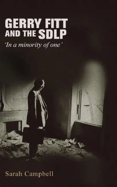 Gerry Fitt and the Sdlp: 'In a Minority of One' by Sarah Campbell