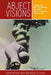 Abject Visions: Powers of Horror in Art and Visual Culture by Rina Arya, Nicholas Chare
