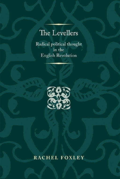 The Levellers: Radical Political Thought in the English Revolution by Rachel Foxley