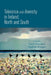 Tolerance and Diversity in Ireland, North and South by Iseult Honohan, Nathalie Rougier