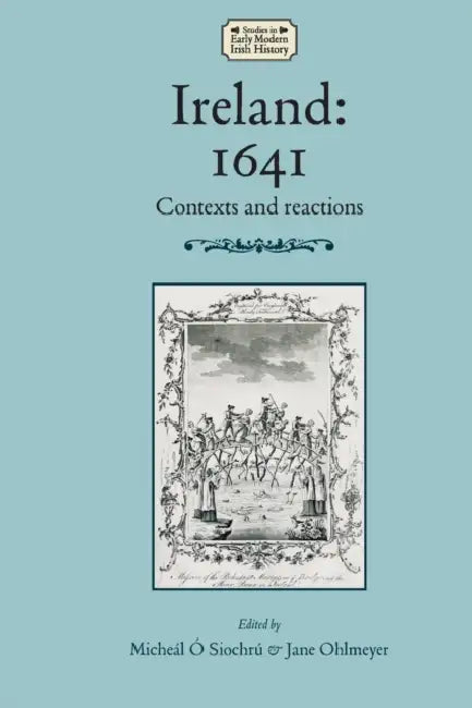Ireland: 1641: Contexts and Reactions by Micheál Ó. Siochrú, Jane Ohlmeyer