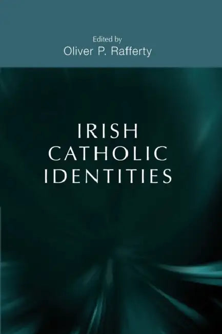 Irish Catholic Identities by Oliver P. Rafferty