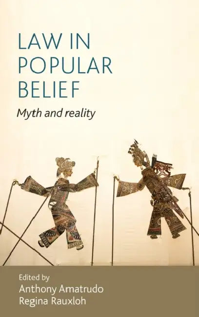 Law in Popular Belief: Myth and Reality by Anthony Amatrudo, Regina Rauxloh