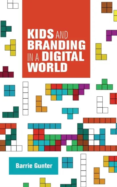 Kids and Branding in a Digital World by Barry Gunter