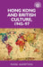 Hong Kong and British Culture, 1945-97 by Mark Hampton