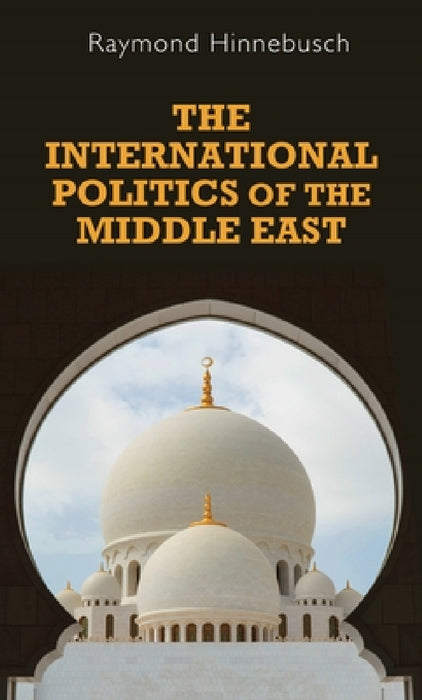 The International Politics of the Middle East: Second Edition by Raymond Hinnebusch