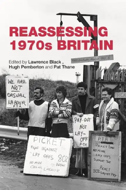Reassessing 1970s Britain by Lawrence Black, Hugh Pemberton, Pat Thane