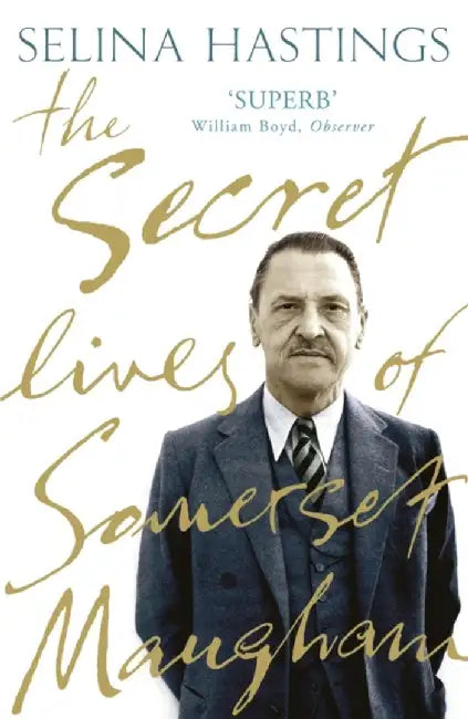 The Secret Lives of Somerset Maugham by Selina Hastings