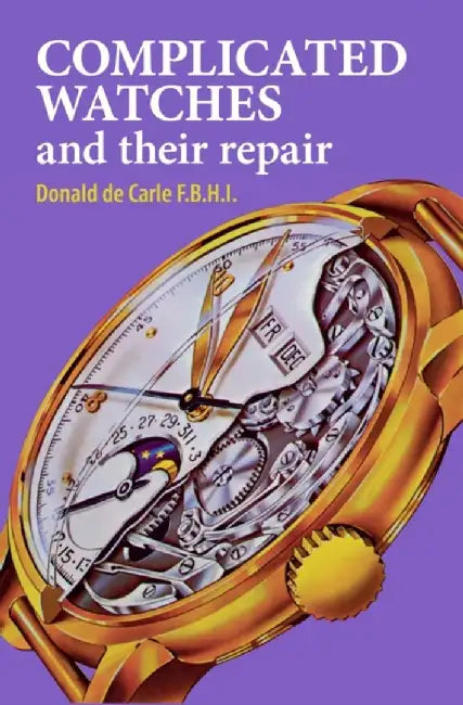 Complicated Watches and Their Repair by Donald De Carle