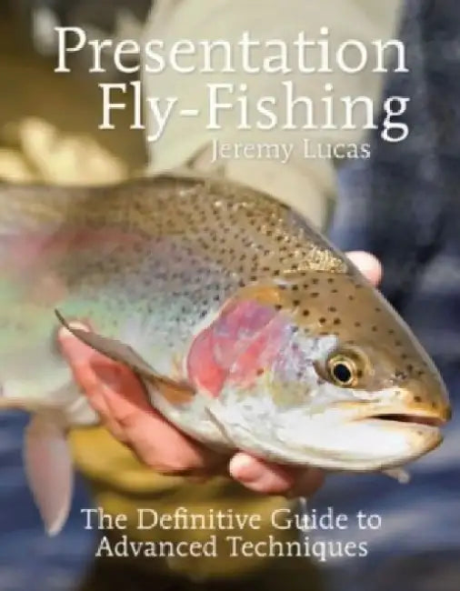 Presentation Fly-Fishing by Jeremy Lucas