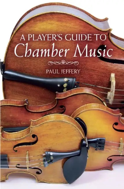 A Player's Guide to Chamber Music by Paul Jeffery