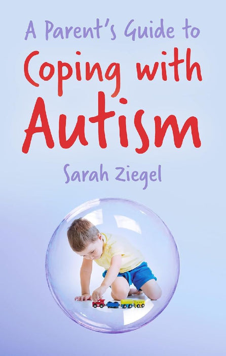 A Parent's Guide to Coping with Autism by Sarah Ziegel