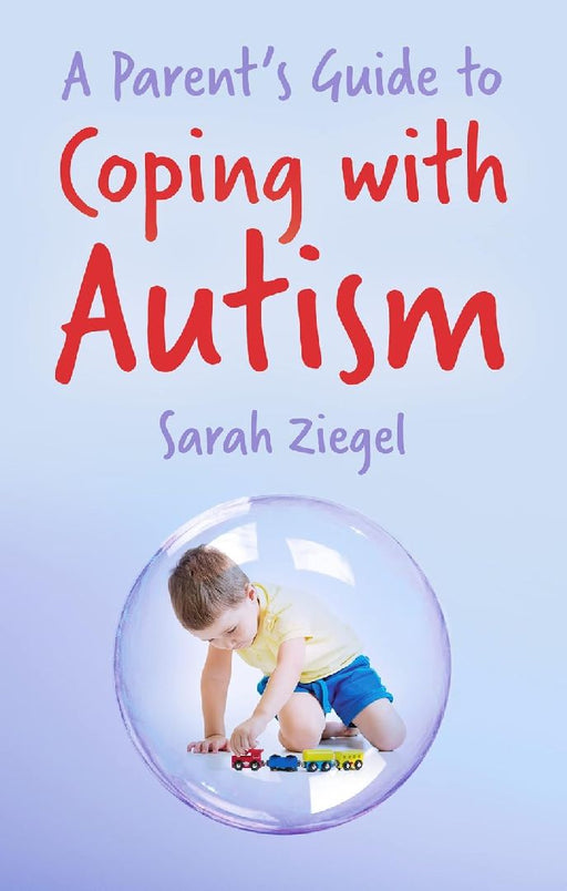 A Parent's Guide to Coping with Autism by Sarah Ziegel