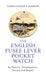 The English Fusee Lever Pocket Watch: Its History, Development, Service and Repair by Christopher S. Barrow