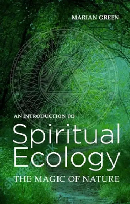 Introduction to Spiritual Ecology: The Magic of Nature by Marian Green