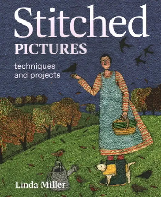 Stitched Pictures: Techniques and Projects by Linda Miller