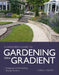 Gardener's Guide to Gardening on a Gradient: Designing and Establishing Sloping Gardens by Carol Smith
