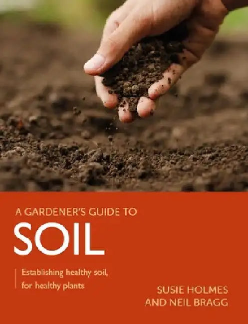 Soil: Establishing Healthy Soil, for Healthy Plants by Susie Holme