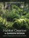 Habitat Creation in Garden Design: A Guide to Designing Places for People and Wildlife by Catherine Heatherington