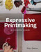 Expressive Printmaking: A Creative Guide by Mary Dalton