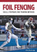 Foil Fencing: Skills, Strategies and Training Methods by John Routledge