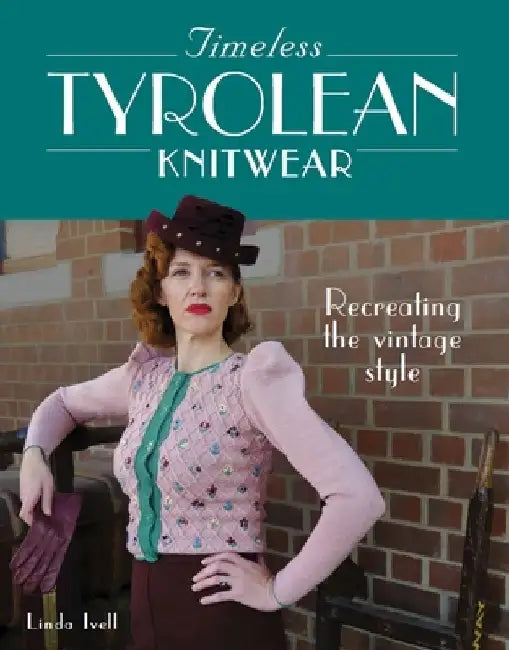 Timeless Tyrolean Knitwear: Recreating the Vintage Style by Linda Ivell