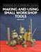 Making and Using Small Workshop Tools by Neil Wyatt