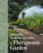 Designing, Planting and Using a Therapeutic Garden by Sue Jefferies