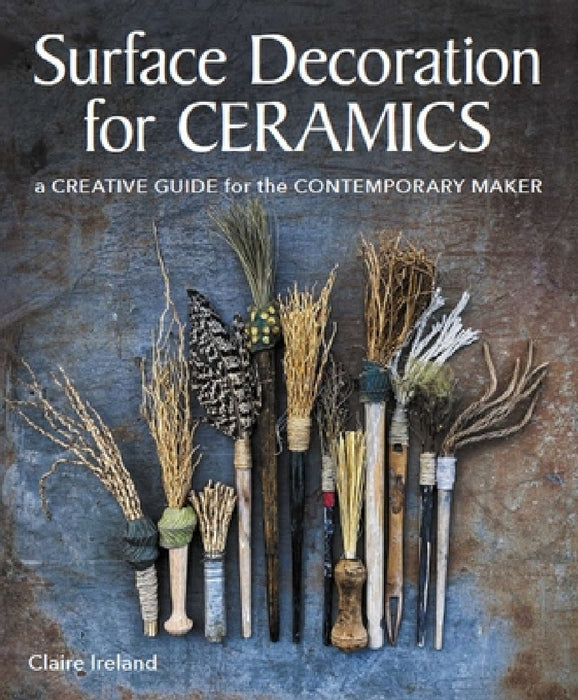 Surface Decoration for Ceramics: A Creative Guide for the Contemporary Maker