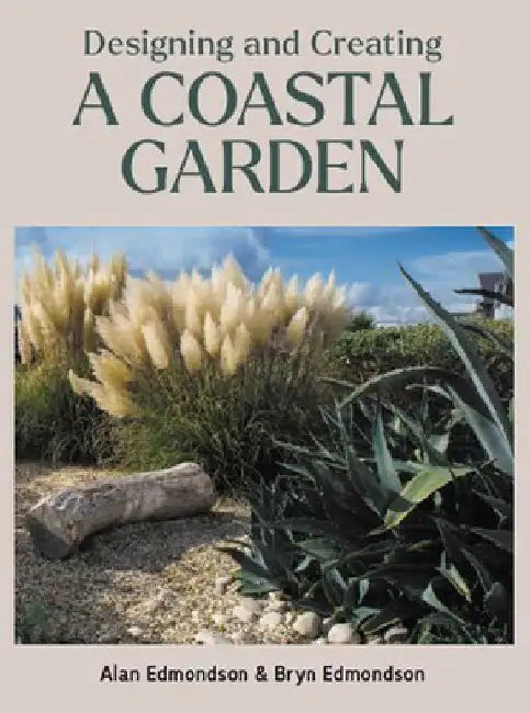 Designing and Creating a Coastal Garden by Alan Edmondson