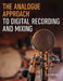 The Analogue Approach to Digital Recording and Mixing by Fran Ashcroft