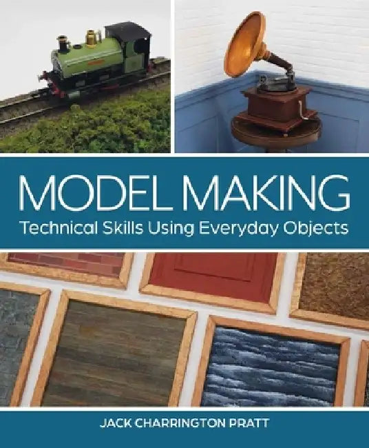 Model Making: Technical Skills Using Everyday Objects by Jack Pratt
