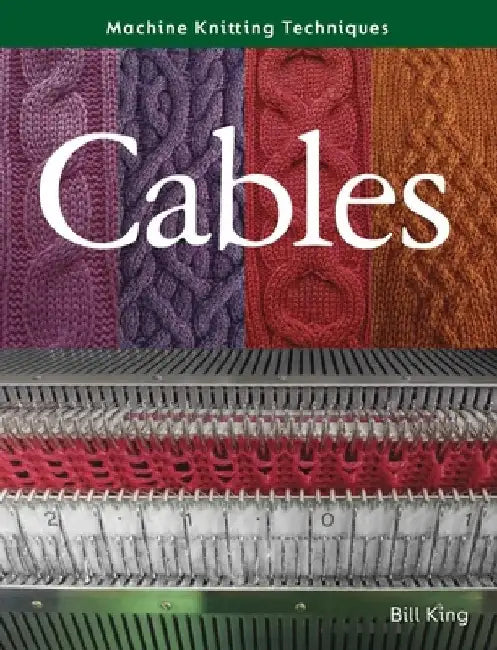 Machine Knitting Techniques: Cables by Bill King