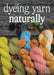 Dyeing Yarn Naturally by Ria Burns