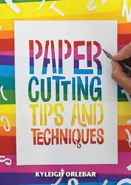 Papercutting: Tips and Techniques by Kyleigh Orlebar