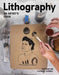 Lithography: An Artist Guide by Catherine Ade