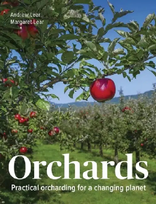 Orchards: Practical Orcharding for a Changing Planet by Andrew Lear