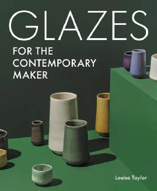 Glazes for the Contemporary Maker by Louisa Taylor