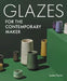 Glazes for the Contemporary Maker by Louisa Taylor