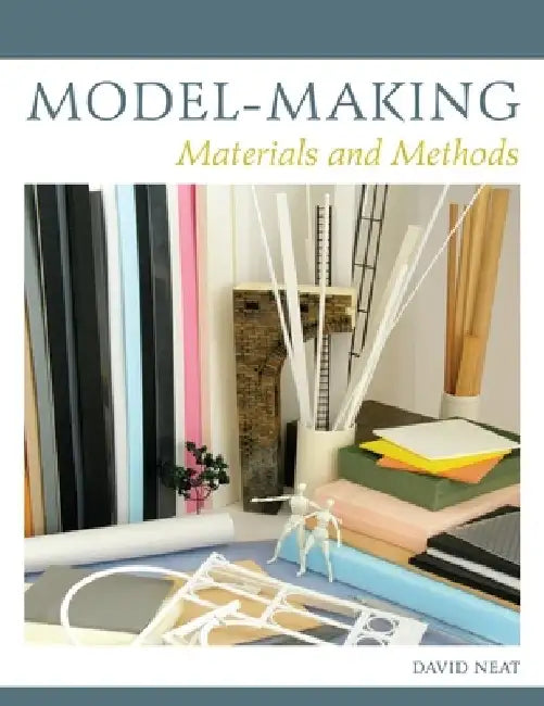 Model-Making: Materials and Methods by David Neat