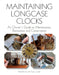 Maintaining Longcase Clocks by Nigel Barnes