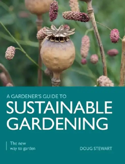 Sustainable Gardening: The New Way to Garden by Doug Stewart