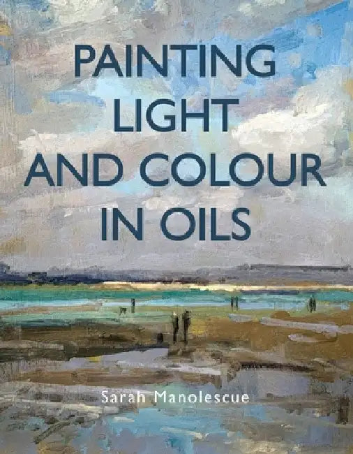 Painting Light and Colour with Oils by Sarah Manolescue