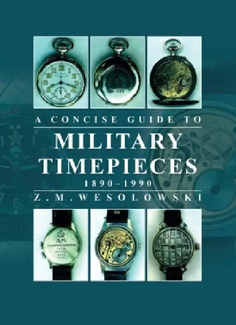 Concise Guide to Military Timepieces by Zygmunt Wesolowski