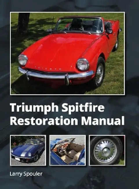 Triumph Spitfire Restoration Manual by Larry Spouler