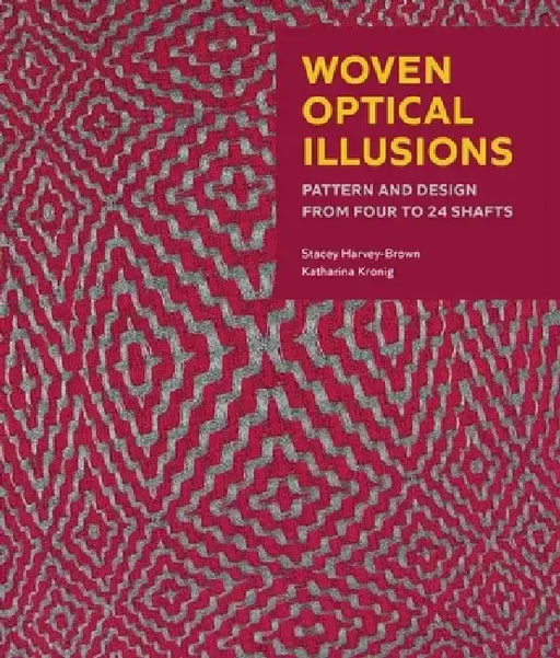Woven Optical Illusions: Pattern and Design from Four to 24 Shafts by Stacey Harvey-Brown