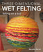 Three-Dimensional Wet Felting: Felting on a Ball by Natasha Smart